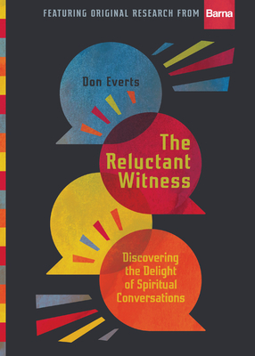 The Reluctant Witness: Discovering the Delight of Spiritual Conversations by Don Everts