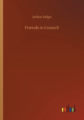 Friends in Council by Arthur Helps
