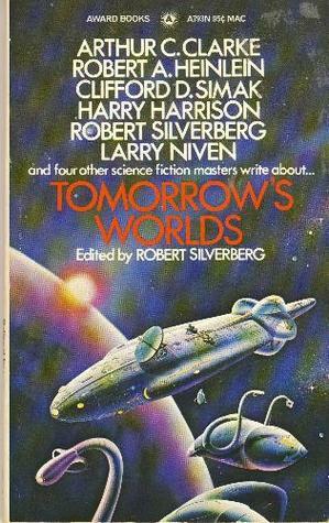 Tomorrow's Worlds by Harry Harrison, Raymond Z. Gallun, Walter M. Miller Jr., Clifford D. Simak, Robert Silverberg, Alexei Panshin, Arthur C. Clarke, Robert A. Heinlein, Stanley G. Weinbaum, Larry Niven