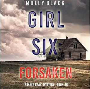 Girl Six: Forsaken by Molly Black