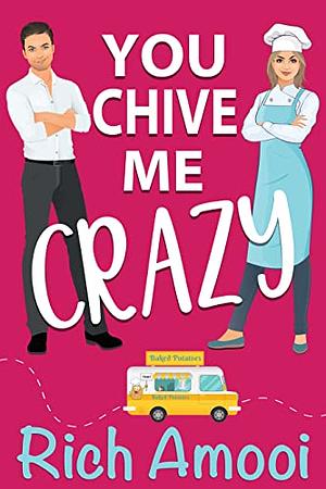 You Chive Me Crazy: A Sweet RomCom Kindle Edition by Rich Amooi