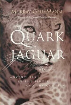 The Quark and the Jaguar: Adventures in the Simple and the Complex by Murray Gell-Mann