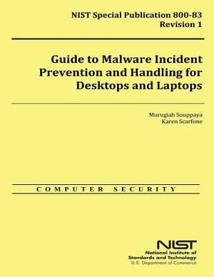 Guide to Malware Incident Prevention and Handling for Desktops and Laptops by U. S. Department of Commerce