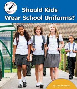 Should Kids Wear School Uniforms? by Janie Havemeyer