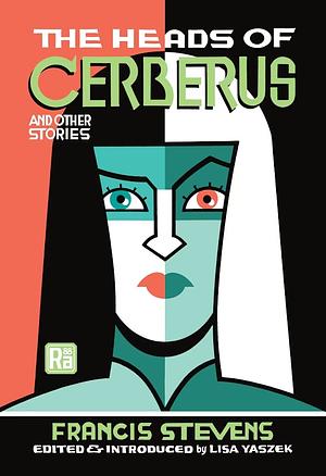 The Heads of Cerberus and Other Stories by Lisa Yaszek