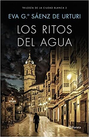 Ритуалите на водата (Trilogía de la Ciudad Blanca #2) by Eva García Sáenz de Urturi, Ева Гарсия Саенс де Уртури