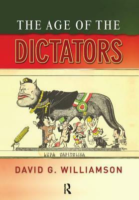 The Age of the Dictators: A Study of the European Dictatorships, 1918-53 by D. G. Williamson