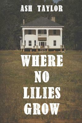 Where No Lilies Grow by Ash Taylor