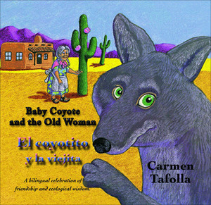 The Baby Coyote and the Old Woman: El coyotito y la viejita by Carmen Tafolla