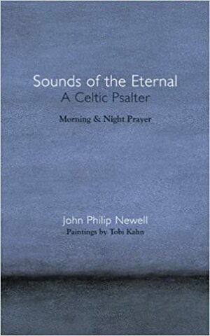 Sounds of the Eternal: A Celtic Psalter: Morning and Night Prayer by John Philip Newell