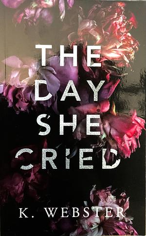 The Day She Cried by K Webster