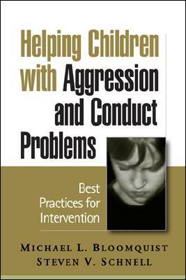 Helping Children with Aggression and Conduct Problems: Best Practices for Intervention by Steven V. Schnell, Michael L. Bloomquist