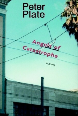 Angels of Catastrophe: A Novel by Peter Plate