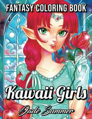 Kawaii Girls: A Cute Coloring Book with Lovable Manga Characters, Adorable Fantasy Scenes, and Beautiful Women's Fashion by Jade Summer