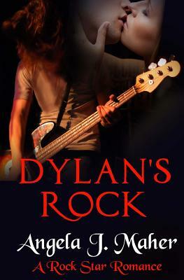 Dylan's Rock: A Rock Star Romance by Angela J. Maher