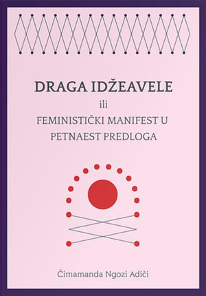 Draga Idžeavele ili feministički manifest u petnaest predloga by Chimamanda Ngozi Adichie