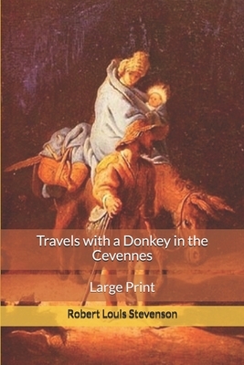 Travels with a Donkey in the Cevennes: Large Print by Robert Louis Stevenson
