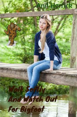 Walk Softly and Watch Out for Bigfoot by Ann Herrick