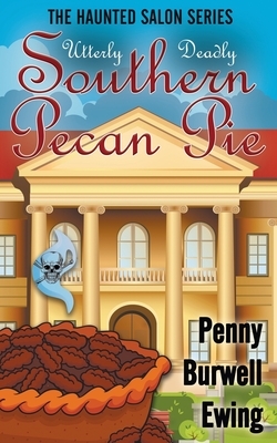 Utterly Deadly Southern Pecan Pie by Penny Burwell Ewing