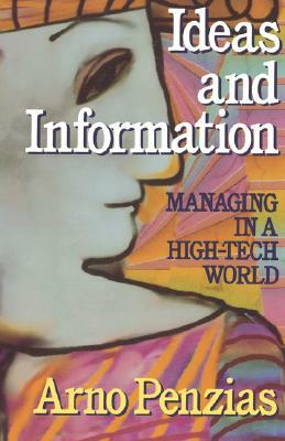 Ideas and Information: Managing in a High-Tech World by Arno Penzias