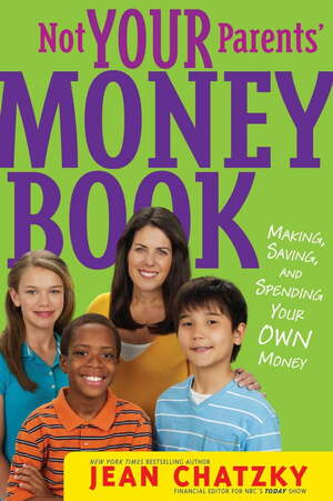 Not Your Parents' Money Book: Making, Saving, and Spending Your Money by Jean Chatzky