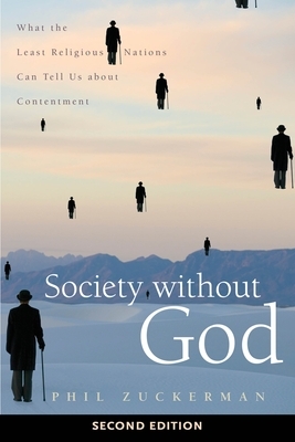 Society Without God: What the Least Religious Nations Can Tell Us about Contentment by Phil Zuckerman