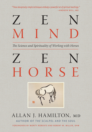 Zen Mind, Zen Horse: The Science and Spirituality of Working with Horses by Allan J. Hamilton