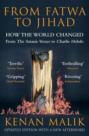 From Fatwa to Jihad: How the World Changed: The Satanic Verses to Charlie Hebdo by Kenan Malik