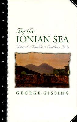 By the Ionian Sea: Notes of a Ramble in Southern Italy by George Gissing