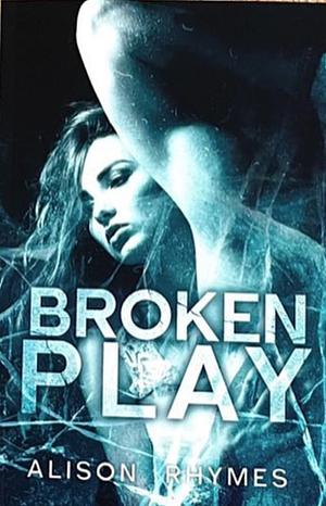 Broken Play by Alison Rhymes