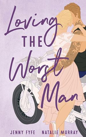 Loving the Worst Man by Natalie Murray, Jenny Fyfe