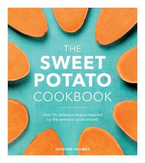 The Sweet Potato Cookbook by Heather Thomas