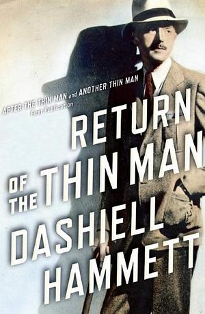 Return of the Thin Man: Two never-before-published novellas featuring Nick & Nora Charles by Richard Layman, Dashiell Hammett, Dashiell Hammett