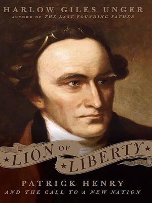 Lion of Liberty: The Life and Times of Patrick Henry by Harlow Giles Unger