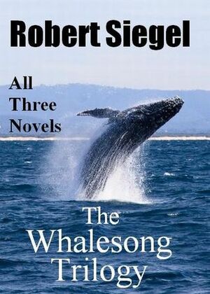 The Whalesong Trilogy by Robert Siegel