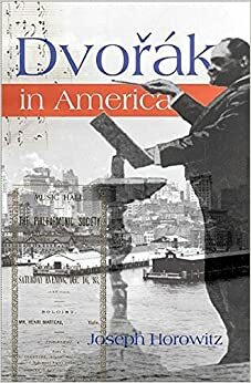Dvorak in America: In Search of the New World by Joseph Horowitz