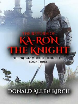 The Return of Ka-Ron the Knight by Donald Allen Kirch