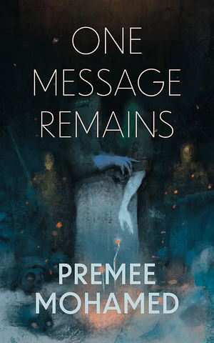 One Message Remains by Premee Mohamed