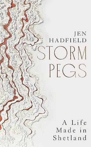 Storm Pegs: A Life Made on Shetland by Jen Hadfield