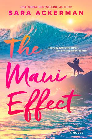 The Maui Effect: An Adventurous Spicy Romance for Beach Lovers, Perfect for Fall 2024, Dive into the World of Big-Wave Surfing With ‘Iwa And Dane by Sara Ackerman