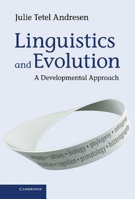 Linguistics and Evolution: A Developmental Approach by Julie Tetel Andresen, Julie Tetel