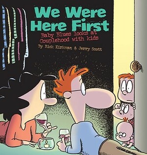 We Were Here First: Baby Blues Looks at Couplehood with Kids by Jerry Scott, Rick Kirkman