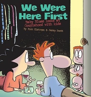 We Were Here First: Baby Blues Looks at Couplehood with Kids by Rick Kirkman