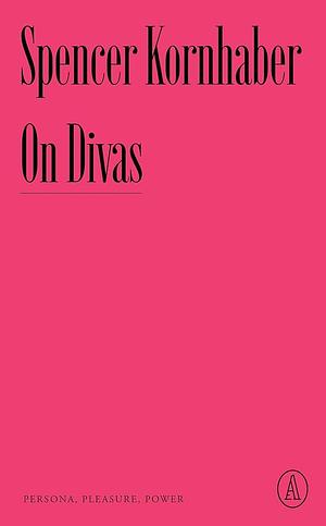 On Divas: Persona, Pleasure, Power by Spencer Kornhaber