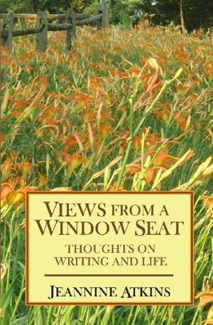 Views From a Window Seat: Thoughts on Writing and Life by Jeannine Atkins