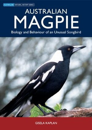 Australian Magpie: Biology and Behaviour of an Unusual Songbird (Australian Natural History) by Gisela T. Kaplan