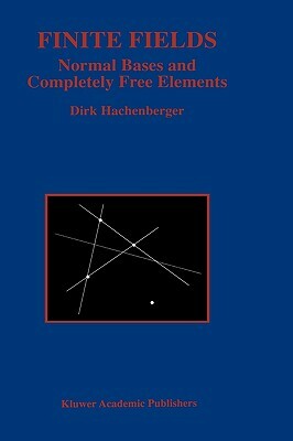 Finite Fields: Normal Bases and Completely Free Elements by Dirk Hachenberger