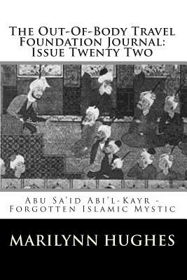 The Out-Of-Body Travel Foundation Journal: Issue Twenty Two: Abu Sa'id Abi'l-Kayr, Forgotten Islamic Mystic by Marilynn Hughes