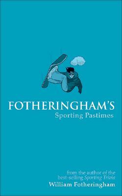 Fotheringham's Extraordinary Sporting Pastimes by William Fotheringham