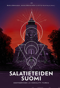 Salatieteiden Suomi - Esoteerinen ja okkultti Turku by Boris Brander, Janne Bäckström, Atte Huhtala